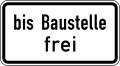 Verkehrszeichen 1028-31 StVO, bis Baustelle frei