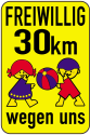 Kinderschild / Verkehrszeichen, FREIWILLIG 30 km wegen uns, 500 x 750 oder 650 x 1000 mm