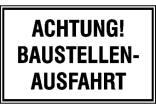 Hinweisschild zur Baustellenkennzeichnung, ACHTUNG! BAUSTELLENAUSFAHRT