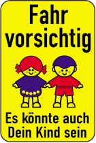 Kinderschild / Verkehrszeichen, Fahr vorsichtig - Es könnte auch Dein Kind sein